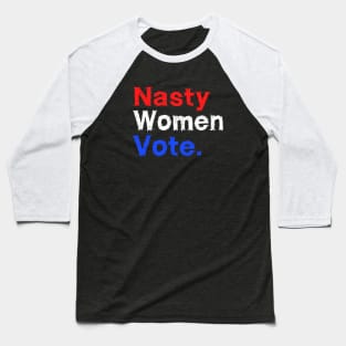 Nasty Woman Vote Baseball T-Shirt